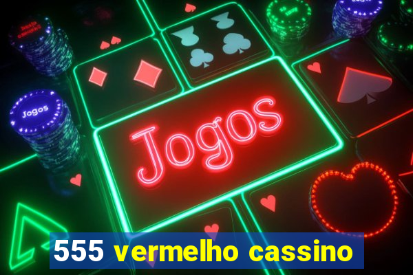 555 vermelho cassino